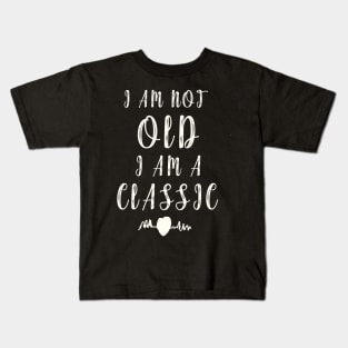 I Am Not Old I Am a Classic Kids T-Shirt